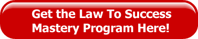 GET THE LAW TO SUCCESS MASTERY PROGRAM HERE